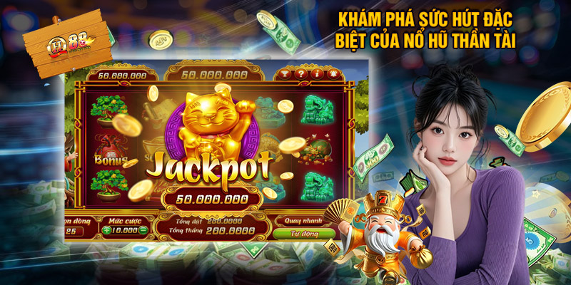 Nổ Hũ Thần Tài - Quay Hũ Nhận Quà Khủng Tại Nhà Cái Qh88 Sức hút nổi bật của nổ hũ thần tài tại QH88