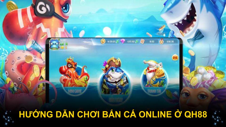 Hướng dẫn chơi bắn cá online ở QH88