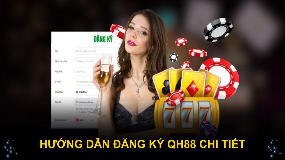 Hướng dẫn đăng ký QH88 chi tiết và rõ ràng cho thành viên mới
