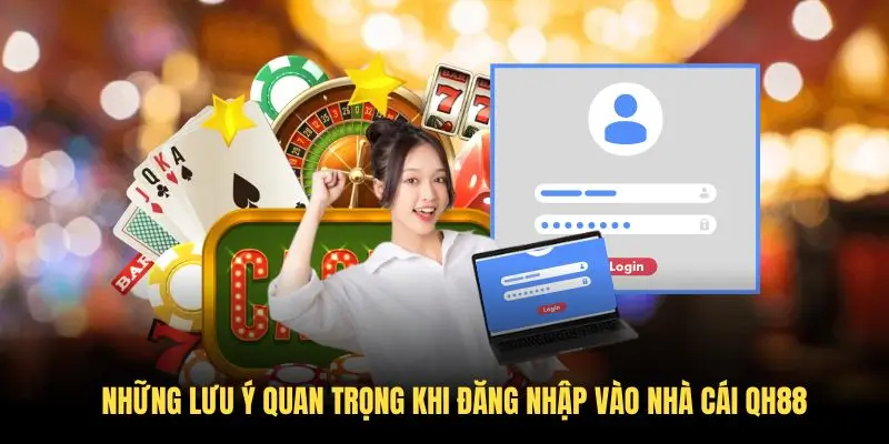 Những lưu ý quan trọng khi đăng nhập vào nhà cái QH88