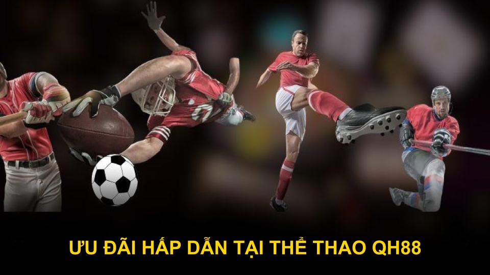 Ưu đãi hấp dẫn tại sân chơi cá cược thể thao QH88