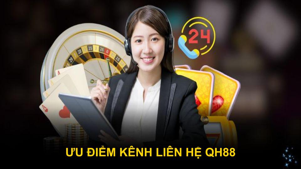 Khám phá ưu điểm nổi bật kênh liên hệ QH88 đa dạng